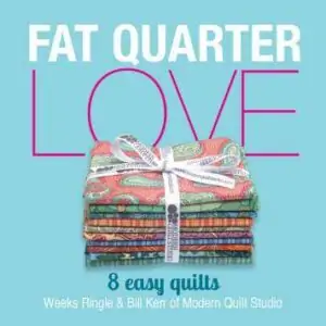 Fat Quarter Love by Weeks Ringle and Bill Kerr